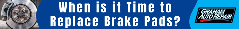  When do you replace brake pads?